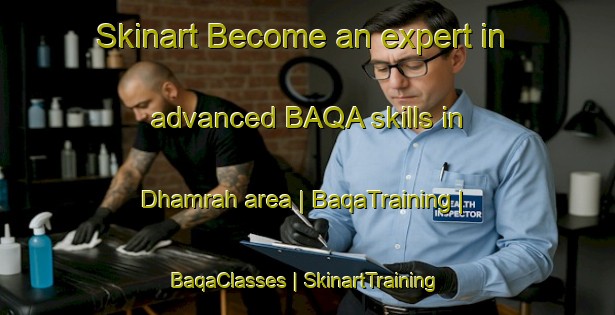 Skinart Become an expert in advanced BAQA skills in Dhamrah area | BaqaTraining | BaqaClasses | SkinartTraining-Pakistan